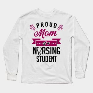 Proud Mom of a Nursing Student Long Sleeve T-Shirt